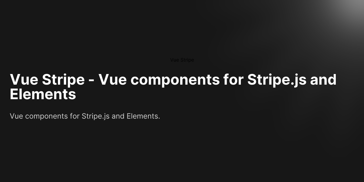 Vue Stripe - Vue components for Stripe.js and Elements - Vue Stripe